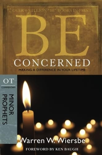 Be Concerned: Making a Difference in Your Lifetime: OT Commentary: Minor Prophets