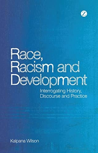 Race, Racism and Development: Interrogating history, discourse and practice