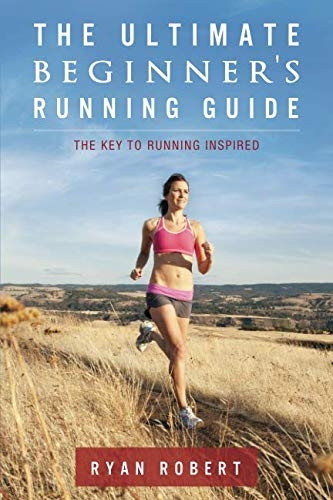 The Ultimate Beginners Running Guide: The Key to Running Inspired