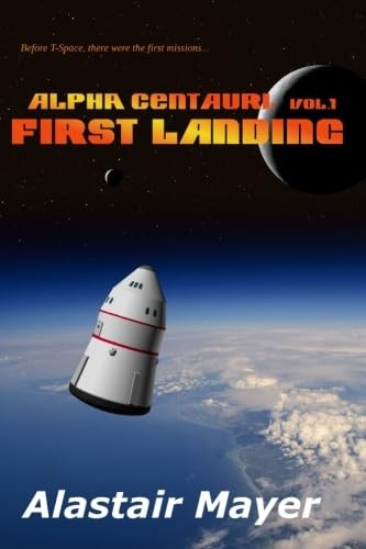 Alpha Centauri: First Landing (T-Space: Alpha Centauri)