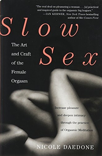 Slow Sex: The Art and craft of the Female Orgasm