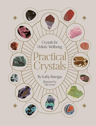 Practical Crystals: Crystals for Holistic Wellbeing