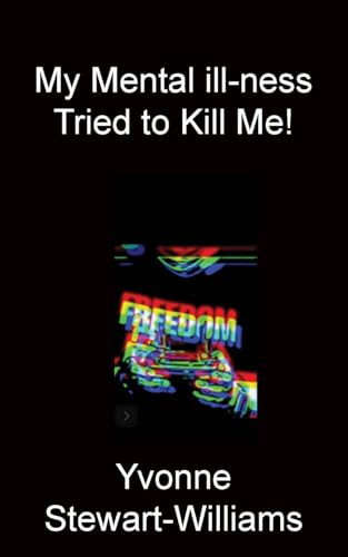 My Mental ill-ness Tried  to Kill Me!