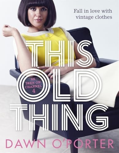 This Old Thing: Fall in Love with Vintage Clothes