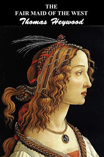 The Fair Maid of the West: Part I and Part Ii