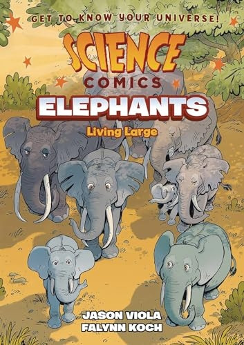 Science Comics: Elephants: Living Large (Science Comics)
