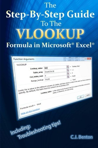 The Step-By-Step Guide To The VLOOKUP formula in Microsoft Excel (The Microsoft Excel Step-By-Step Training Guide)