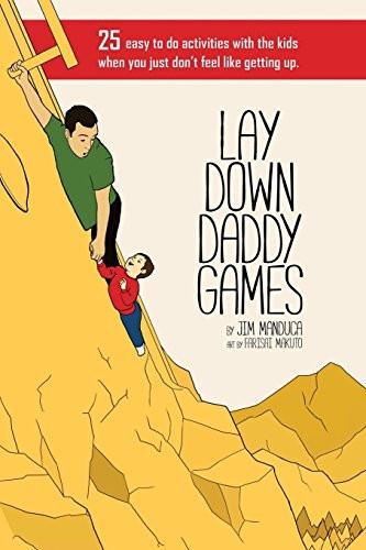Lay Down Daddy Games: 25 Easy to Do Activities with the Kids When You Just Don't Feel Like Getting Up.