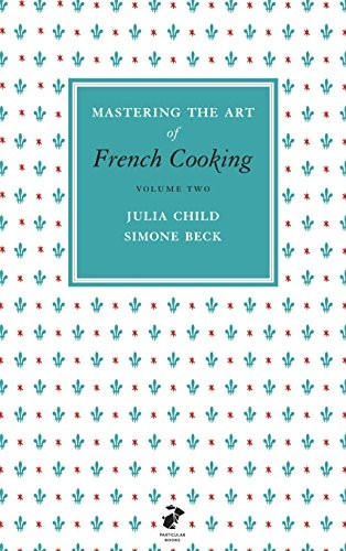 Mastering the Art of French Cooking: Vol.2