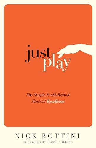 Just Play: The Simple  - Truth Behind Musical  - Excellence