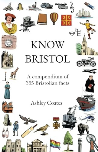 Know Bristol: A compendium of 365 Bristolian facts