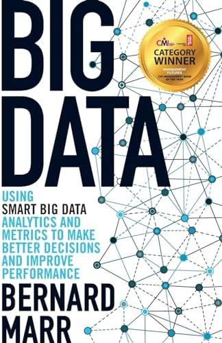 Big Data: Using Smart Big Data, Analytics and Metrics to Make Better Decisions and Improve Performance
