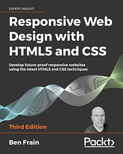 Responsive Web Design with HTML5 and CSS: Develop future-proof responsive websites using the latest HTML5 and CSS techniques, 3rd Edition