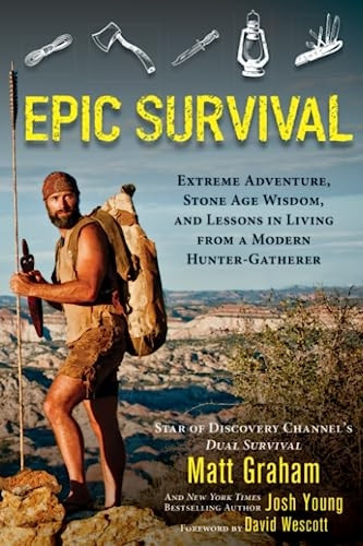 Epic Survival: Extreme Adventure, Stone Age Wisdom, and Lessons in Living from a Modern Hunter-Gatherer