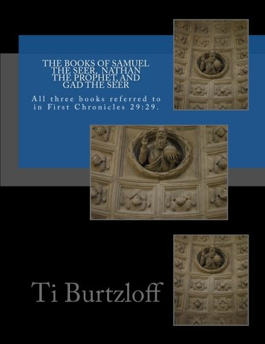 The Books of Samuel the Seer, and Nathan the Prophet, and Gad the Seer: All Three Books Referred to in First Chronicles 29:29