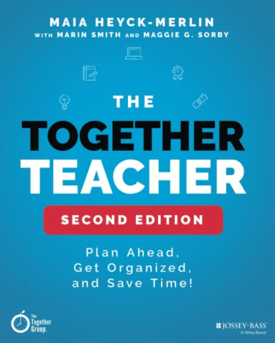 The Together Teacher: Plan Ahead, Get Organized, and Save Time!