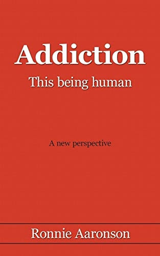 Addiction - This Being Human: A New Perspective