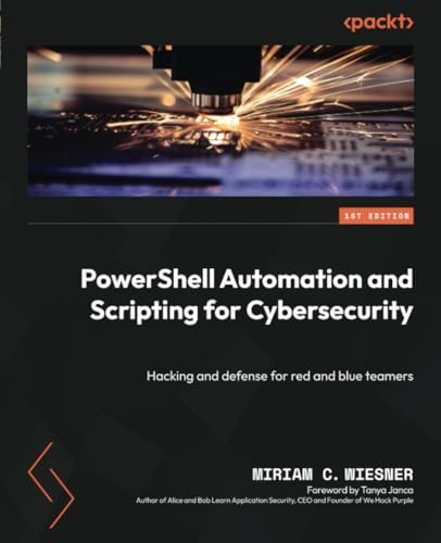 PowerShell Automation and Scripting for Cybersecurity: Hacking and defense for red and blue teamers