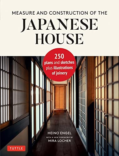 Measure and Construction of the Japanese House: 250 Plans and Sketches Plus Illustrations of Joinery