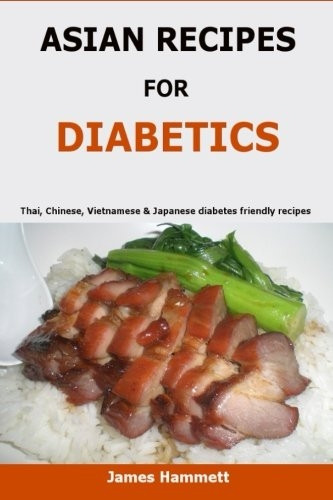 Asian Recipes for Diabetics: Thai, Chinese, Vietnamese & Japanese Diabetes Friendly Recipes