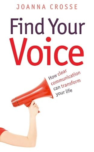Find Your Voice: How Clear Communication Can Transform Your Life: Fulfill Your Potential Through Clear Expression