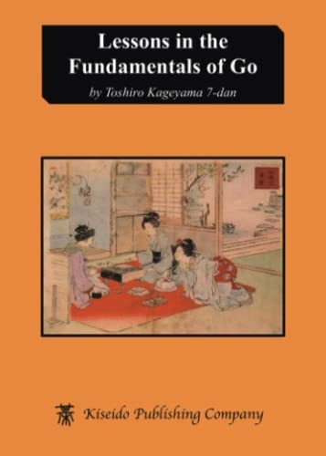 Lessons in the Fundamentals of Go (Beginner and Elementary Go Books)
