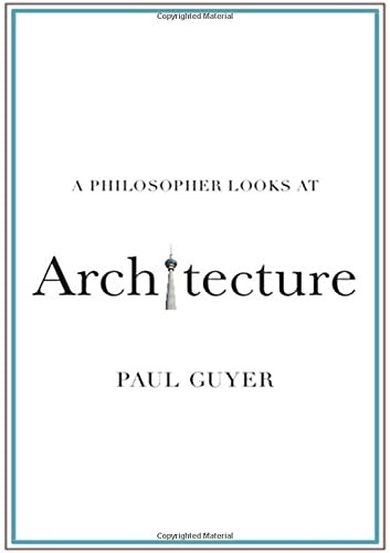 A Philosopher Looks at Architecture (A Philosopher Looks At)