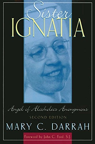 Sister Ignatia: Angel of Alcoholics Anonymous