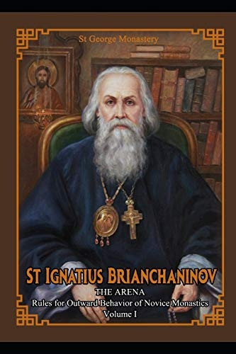 St Ignatius Brianchaninov: Volume 1 The Arena Rules for Outward Behavior of Novice Monastics (St Ignatius Brianchaninov)