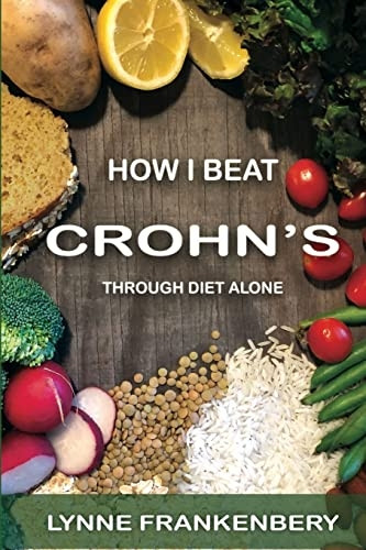 How I Beat Crohn's: Through Diet Alone