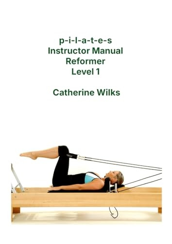 P-I-L-A-T-E-S Instructor Manual Reformer Level 1