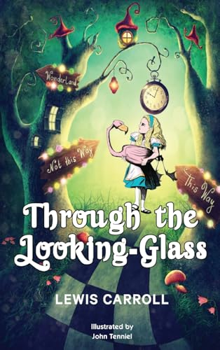 Through the Looking-Glass:  1872 Classic Edition with  Original Illustrations