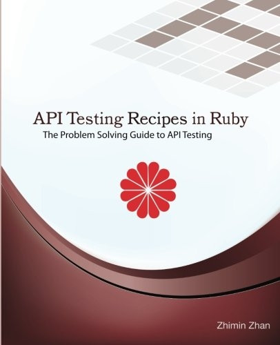 API Testing Recipes in Ruby: The Problem Solving Guide to API Testing