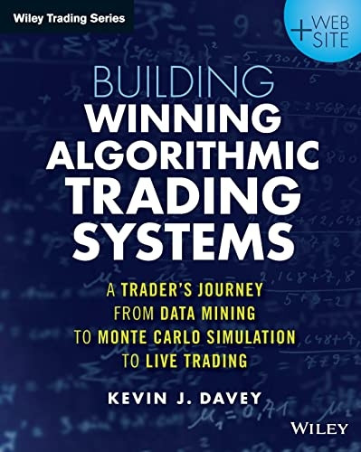 Building Algorithmic Trading Systems: A Trader's Journey from Data Mining to Monte Carlo Simulation to Live Trading...
