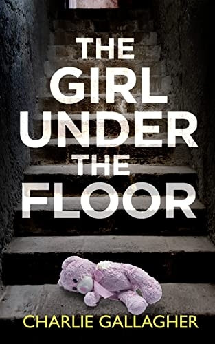 THE GIRL UNDER THE FLOOR an absolutely gripping crime thriller with a massive twist (Detective Maddie Ives)