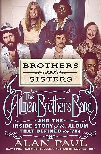 Brothers and Sisters: How the Allman Brothers Band's Hit Album Defined the 70s for Everyone from the Grateful Dead to Cher, Lynyrd Skynyrd t