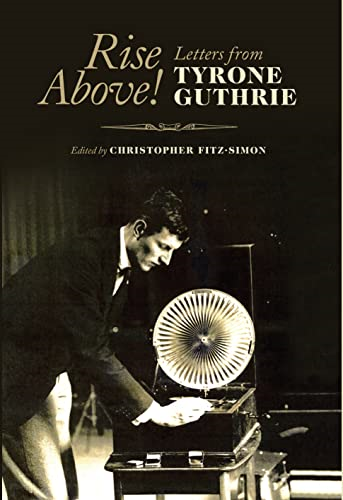 Rise Above! Letters from Tyrone Guthrie
