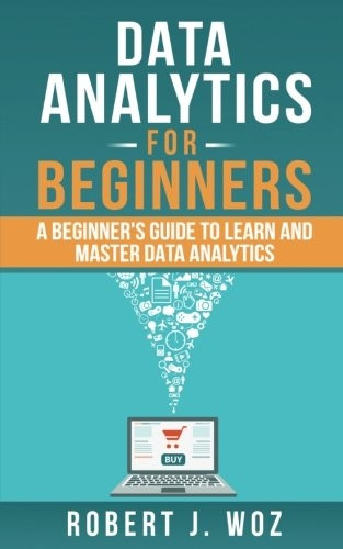 Data Analytics for Beginners: A Beginner's Guide to Learn and Master Data Analytics