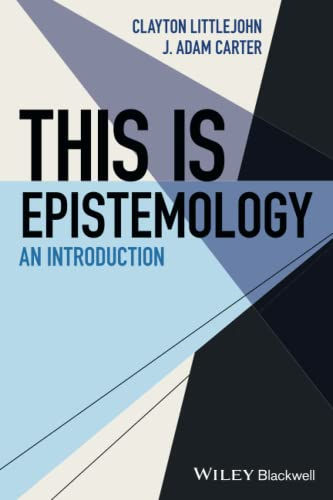 This Is Epistemology: An Introduction (This is Philosophy)