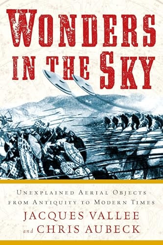 Wonders In The Sky : Unexplained Aerial Objects From Antiquity To Modern Times
