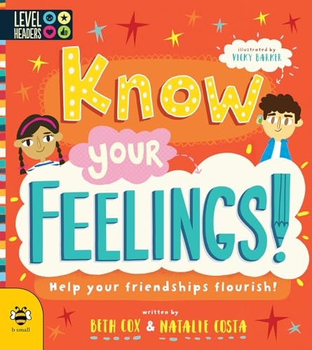 Know Your Feelings!: Help Your Friendships Flourish! (Level Headers)