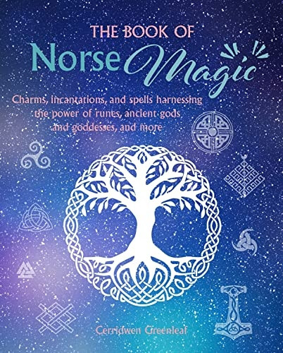 The Book of Norse Magic: Charms, Incantations and Spells Harnessing the Power of Runes, Ancient Gods and Goddesses, and More