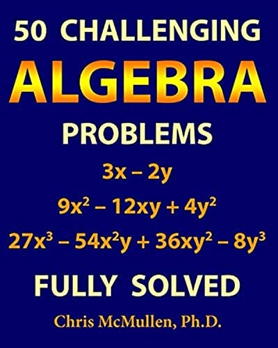 50 Challenging Algebra  - Problems (Fully Solved)