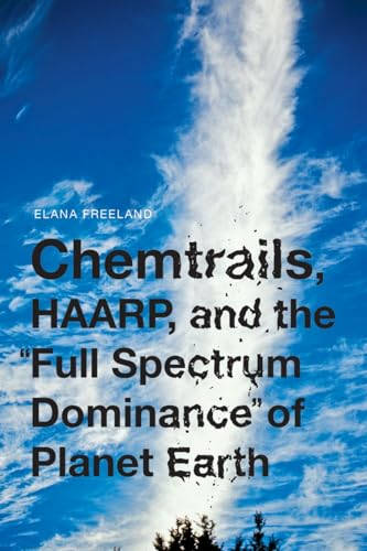 Chemtrails, HAARP, and the """"""""Full Spectrum Dominance"""""""" of Planet Earth