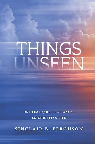 Things Unseen : One Year of Reflections on the Christian Life
