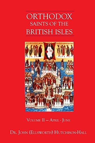Orthodox Saints of the British Isles: Volume II - April - June