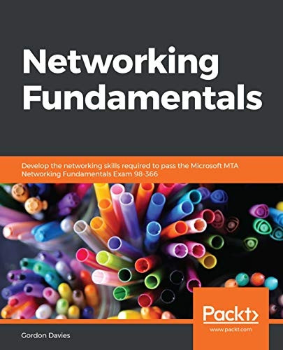 Networking Fundamentals:  - Develop the networking  - skills required to pass  - the Microsoft MTA  - Networking Fundamentals Exam -  98 - 366