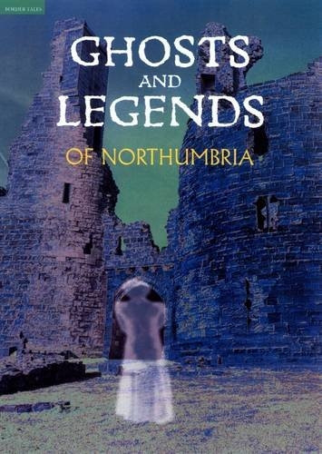 Ghosts and Legends of Northumbria