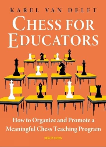 Chess for Educators: How  - to Organize and Promote a  - Meaningful Chess Teaching  - Program