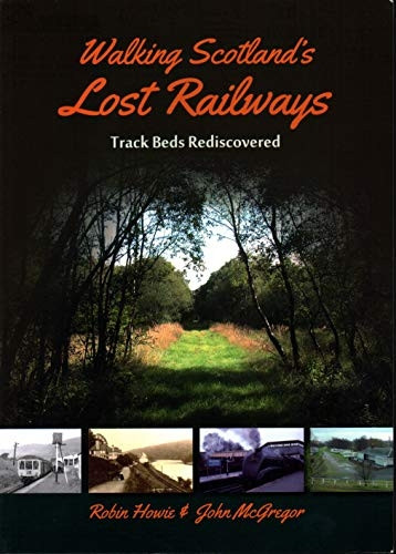 Walking Scotland's Lost Railways: Track Beds Rediscovered